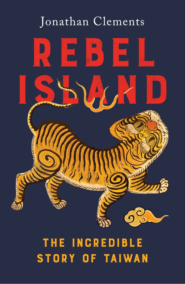 Rebel Island: The Incredible Story of Taiwan