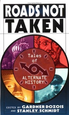 Roads Not Taken: Tales of Alternate History