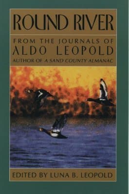 Round River: From the Journals of Aldo Leopold
