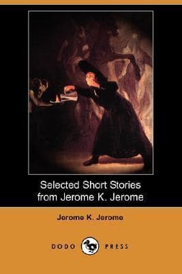 Selected Short Stories From Jerome K. Jerome