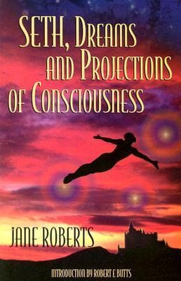 Seth, Dreams and Projections Of Consciousness