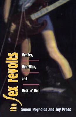 Sex Revolts: Gender, Rebellion, and Rock 'n' Roll