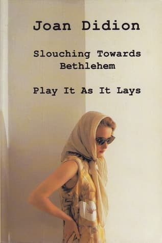 Slouching Towards Bethlehem / Play it as it Lays