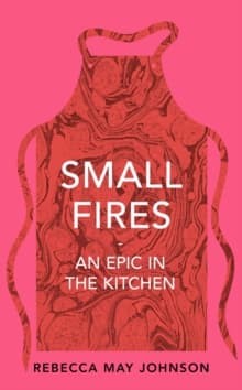 Small Fires: An Epic in the Kitchen