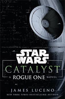 Star Wars: Catalyst - A Rogue One Novel