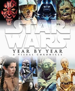 Star Wars: Year by Year - A Visual Chronicle