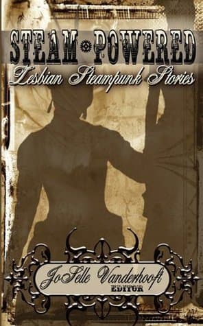 Steam-Powered:  Lesbian Steampunk Stories