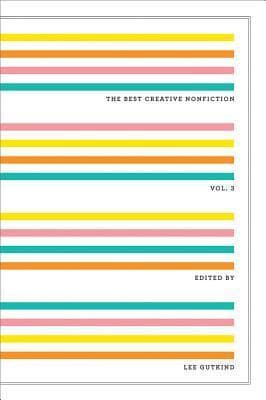 The Best Creative Nonfiction, Vol. 3