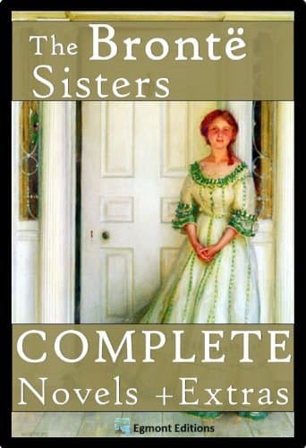 The Brontë Sisters - The Complete Novels + Extras