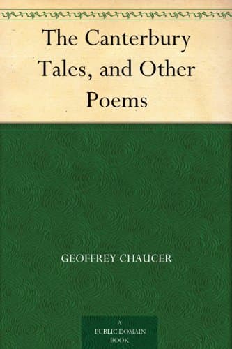 The Canterbury Tales, and Other Poems