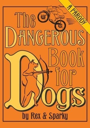 The Dangerous Book for Dogs: a Parody