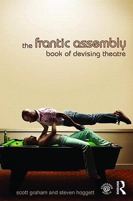 The Frantic Assembly Book of Devising Theatre
