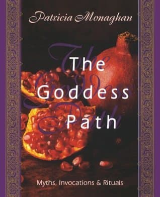 The Goddess Path: Myths, Invocations, and Rituals