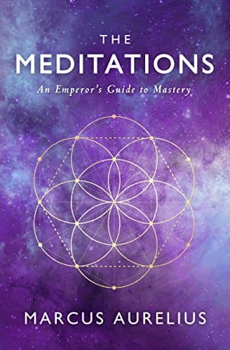 The Meditations: An Emperor's Guide to Mastery