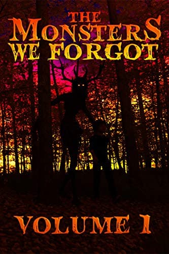 The Monsters We Forgot: Volume 1