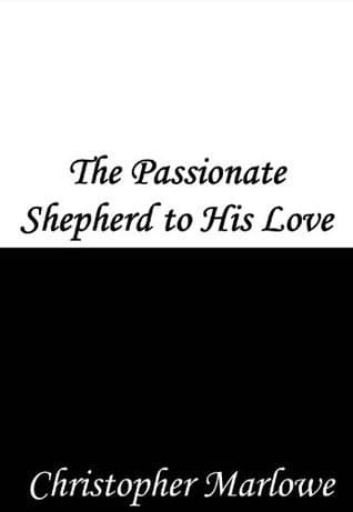 The Passionate Shepherd to His Love