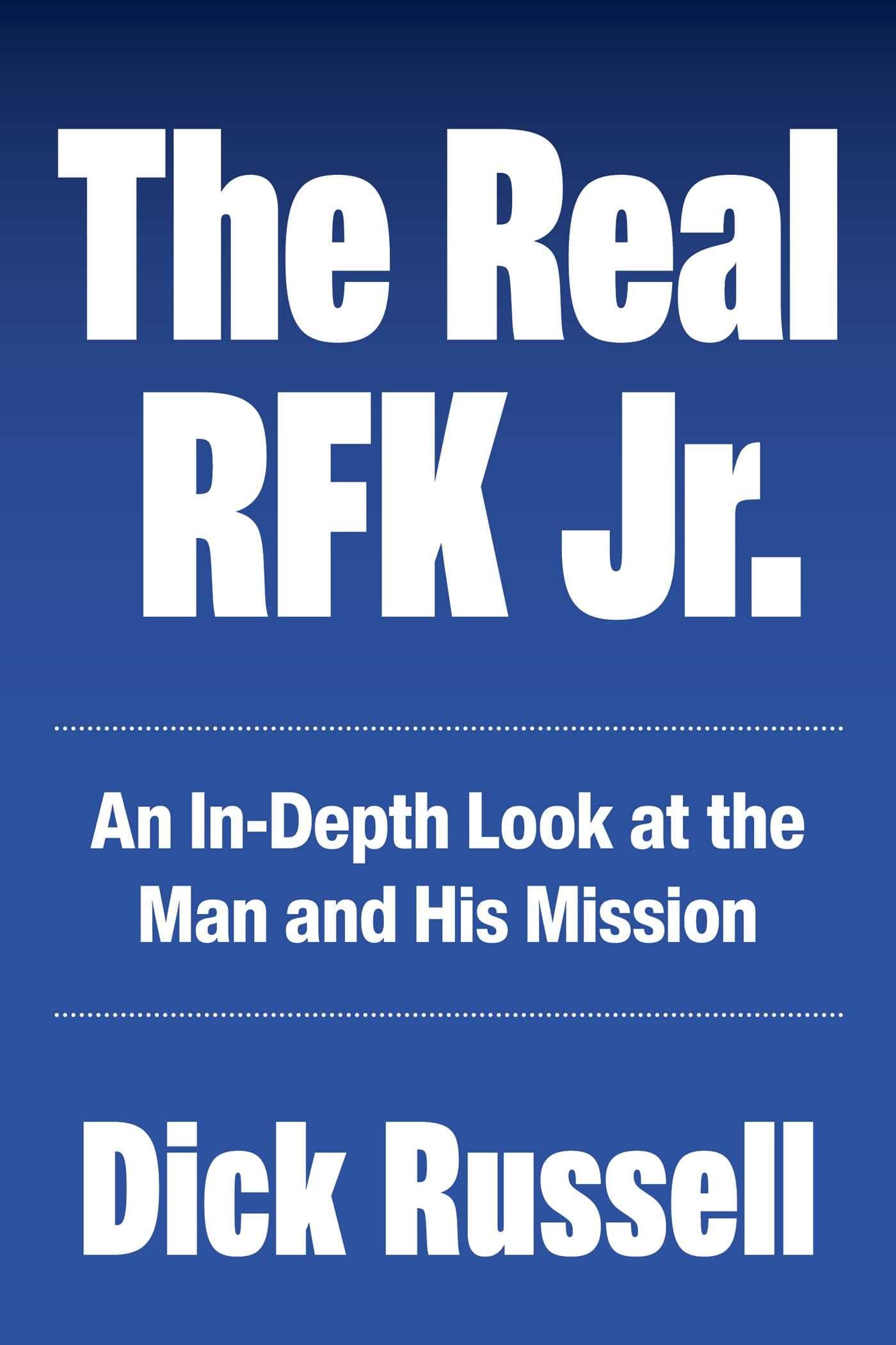 The Real RFK Jr.: Trials of a Truth Warrior