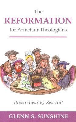 The Reformation for Armchair Theologians