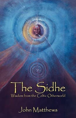 The Sidhe: Wisdom from the Celtic Otherworld