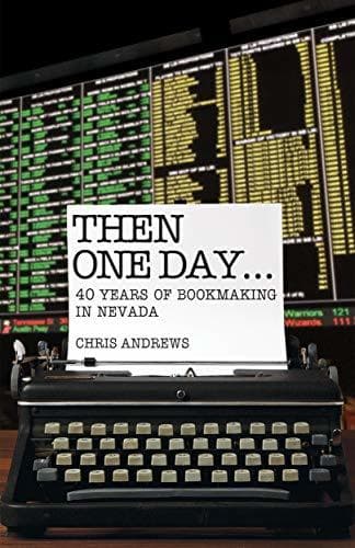 Then One Day ...: 40 Years of Bookmaking in Nevada