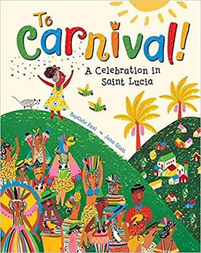 To Carnival!: A Celebration in Saint Lucia