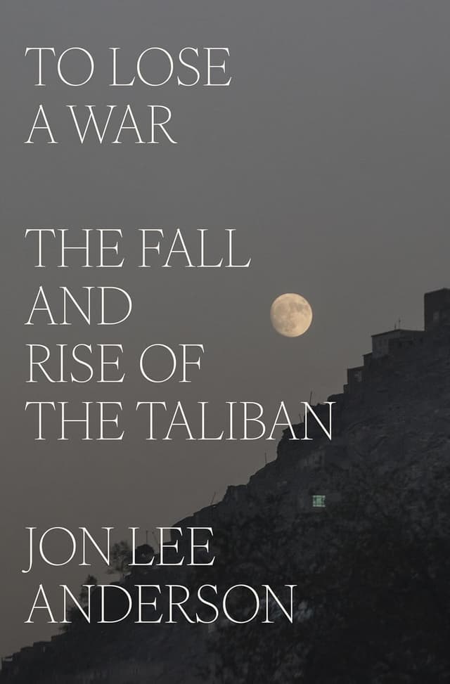 To Lose a War: The Fall and Rise of the Taliban