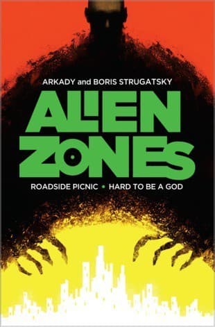 Alien Zones: Roadside Picnic / Hard to Be a God