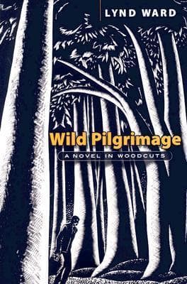 Wild Pilgrimage: A Novel in Woodcuts