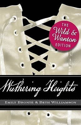 Wuthering Heights: The Wild and Wanton Edition