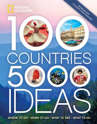 100 Countries, 5,000 Ideas: Where to Go, When to Go, What to See, What to Do