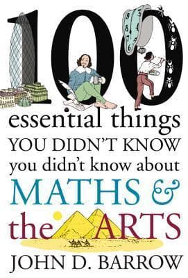 100 Essential Things You Didn't Know about Maths & the Arts