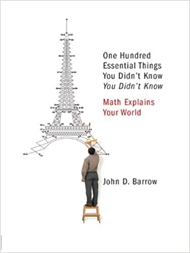 100 Essential Things You Didn't Know You Didn't Know: Math Explains Your World
