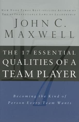 17 Essential Qualities of a Team Player: Becoming the Kind of Person Every Team Wants