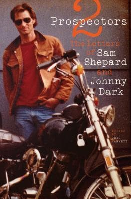 2 Prospectors: The Letters of Sam Shepard & Johnny Dark