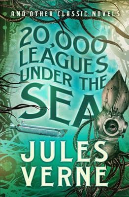 20,000 Leagues Under the Sea and other Classic Novels