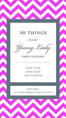 50 Things Every Young Lady Should Know: What to Do, What to Say, and How to Behave