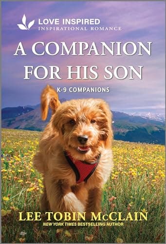 A Companion for His Son: An Uplifting Inspirational Romance – A Sweet Small Town Single Dad Story Featuring a Helpful K-9 Companion
