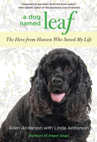 A Dog Named Leaf: The Hero from Heaven Who Saved My Life