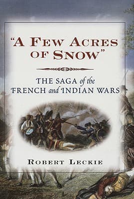“A Few Acres of Snow”: The Saga Of The French And Indian Wars