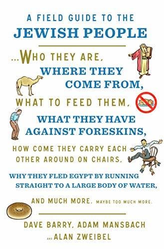 A Field Guide to the Jewish People: Who They Are, Where They Come From, What to Feed Them…and Much More. Maybe Too Much More