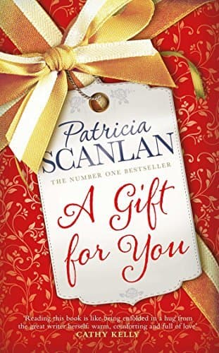 A Gift For You: Warmth, wisdom and love on every page - if you treasured Maeve Binchy, read Patricia Scanlan