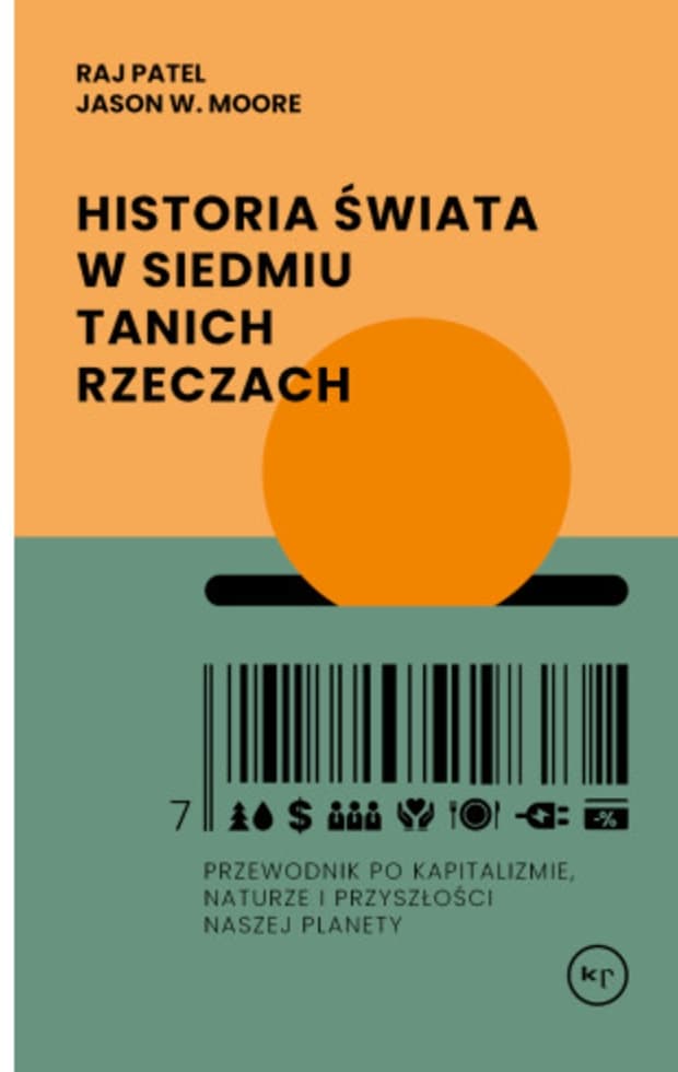 Historia świata w siedmiu tanich rzeczach. Przewodnik po kapitalizmie, naturze i przyszłości naszej planety