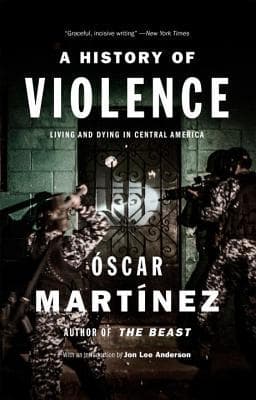 A History of Violence: Living and Dying in Central America
