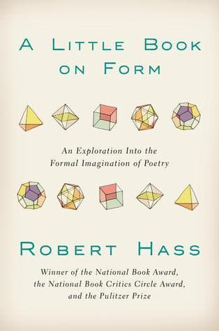 A Little Book on Form: An Exploration Into the Formal Imagination of Poetry