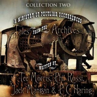 A Ministry of Peculiar Occurrences: Tales from the Archives, Collection 2