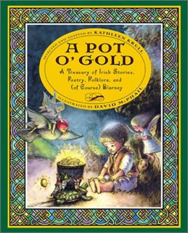 A Pot O' Gold: A Treasury of Irish Stories, Poetry, Folklore, and (of course) Blarney