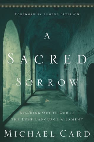A Sacred Sorrow: Reaching Out to God in the Lost Language of Lament