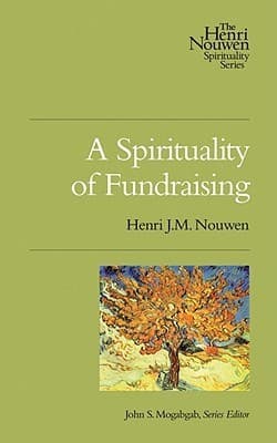 A Spirituality of Fundraising: The Henri Nouwen Spirituality Series
