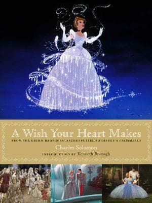 A Wish Your Heart Makes: From the Grimm Brothers' Aschenputtel to Disney's Cinderella (Disney Editions Deluxe