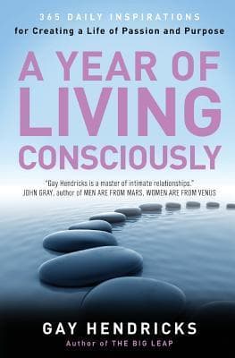 A Year of Living Consciously: 365 Daily Inspirations for Creating a Life of Passion and Purpose – A Psychotherapist's Guide to Self-Awareness, Emotional Literacy, and Personal Transformation